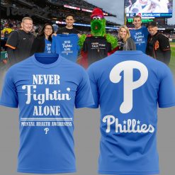 Philadelphia Phillies Mental Health Awareness Month Never Fightin Alone T-Shirt