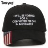 American Flag Hat Im Voting For The Convicted Felon Cap