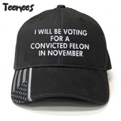 I will be voting for a convicted Felon in November Hat