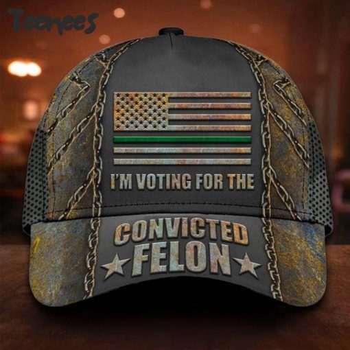 Thin Green Line Flag Cap I’m Voting For The Convicted Felon Cap