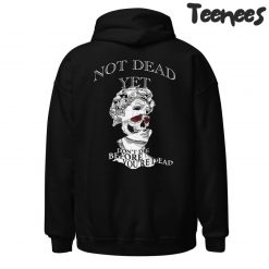 Not dead Yet Hoodie