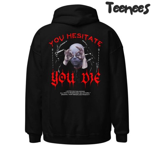 You Hesitate You Die Hoodie